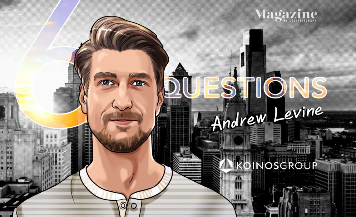 6 Questions for Andrew Levine of Koinos Group – Cointelegraph Magazine