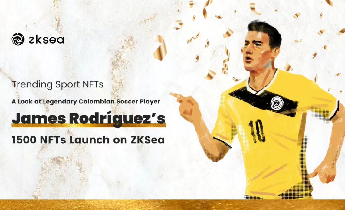 A Look at Legendary Colombian Soccer Player James Rodríguez’s 1500 NFTs Launch on ZKSea – Sponsored Bitcoin News