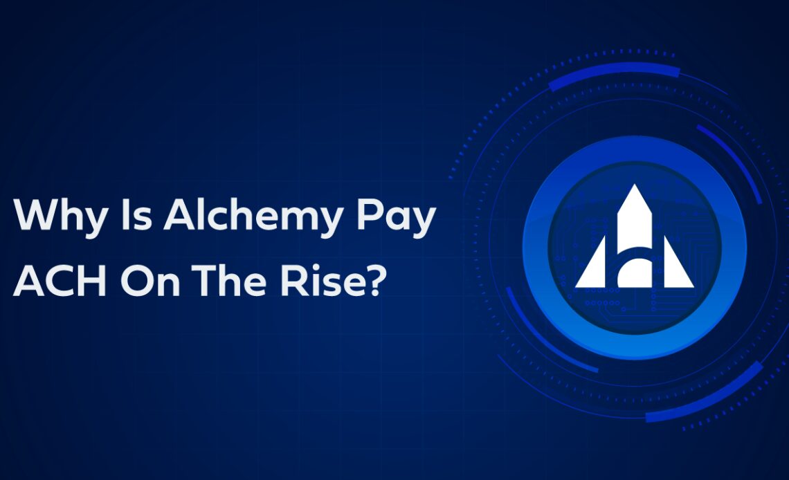 Why Is Alchemy Pay (ACH) On The Rise? – Press release Bitcoin News
