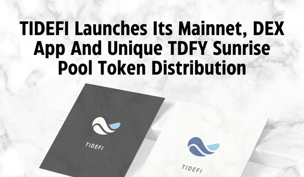 TIDEFI Mainnet And DEX App Goes Live As TDFY Sunrise Pool Token Distribution Nears