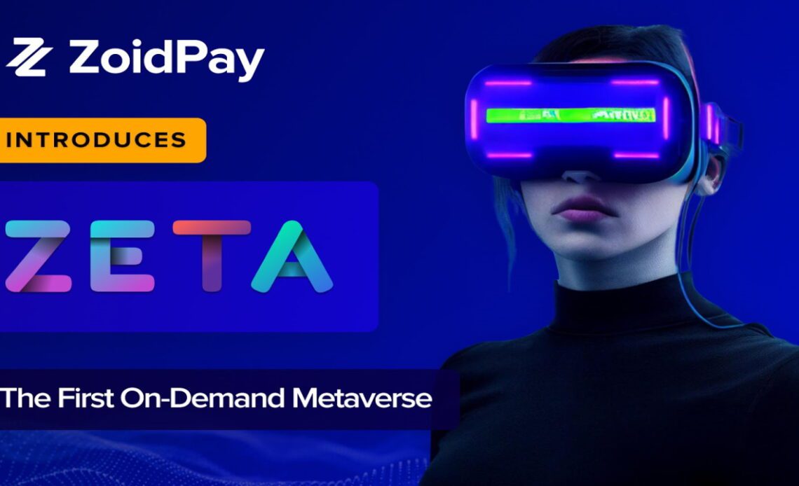 ZoidPay Announces the Launch of ZETA, the First on-Demand Metaverse – Press release Bitcoin News