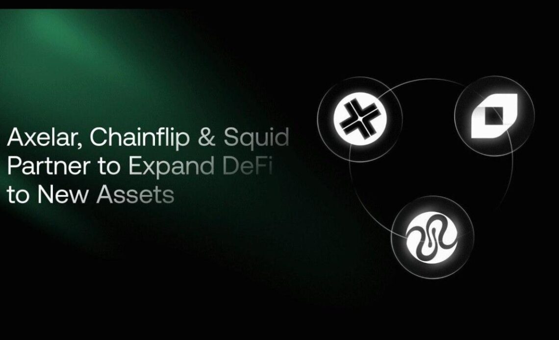 Chainflip Partners With Axelar and Squid To Expand DeFi to New Assets