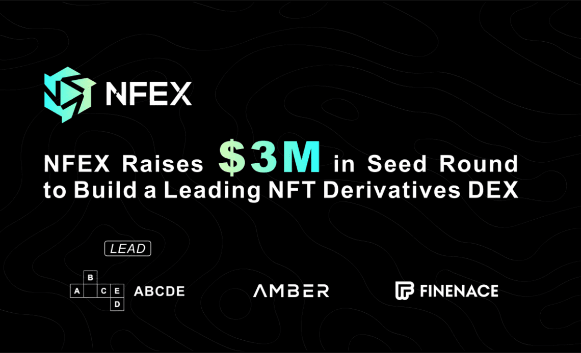 NFEX Raises $3M Seed Round to Build NFT Derivatives DEX – Press release Bitcoin News