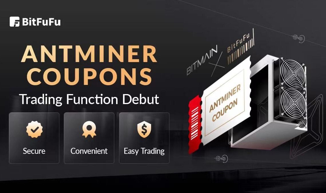 World-Leading Cloud-Mining Service Provider BitFuFu Launches ANTMINER Coupons Trading Function – Press release Bitcoin News