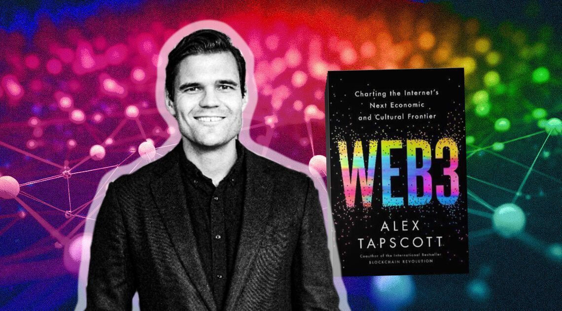 Missionaries, mercenaries, and pragmatists: Alex Tapscott’s new book brings the case for Web3