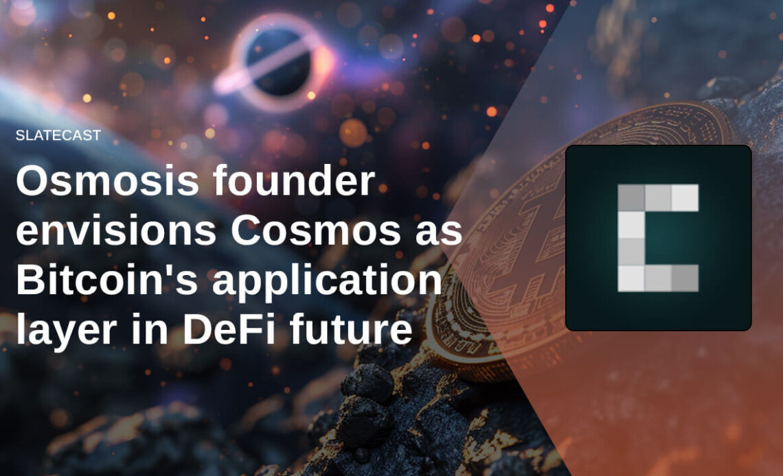 Osmosis founder envisions Cosmos as Bitcoin's application layer in DeFi future