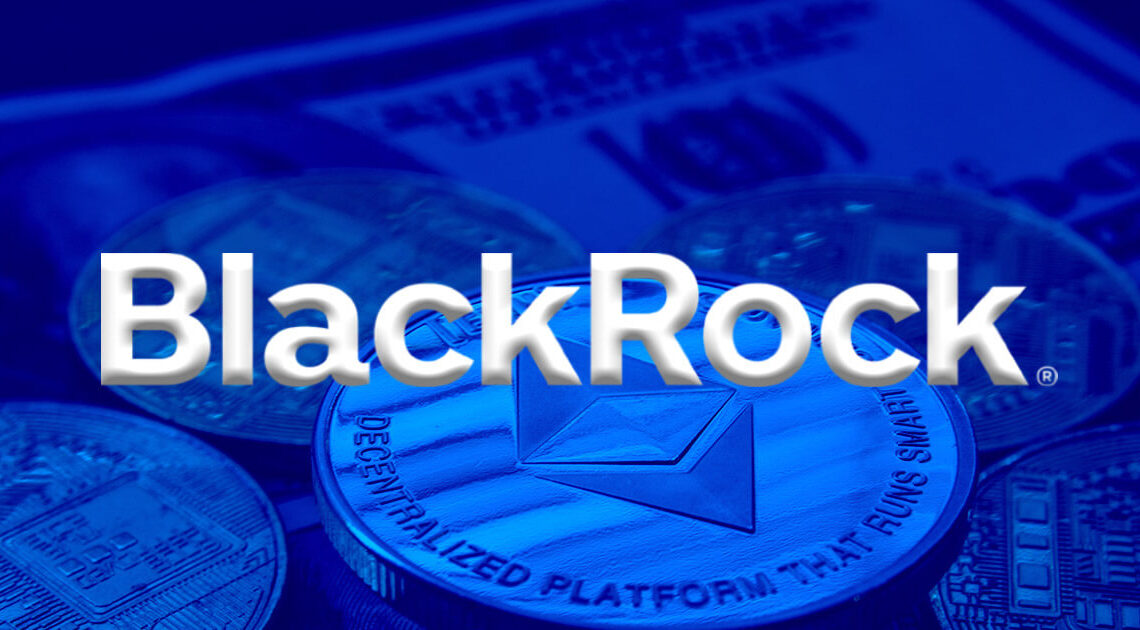 Blackrock updates S-1 filing for Ethereum ETF, marking step toward launch